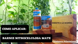 Como Aplicar Barniz Nitrocelulosa Mate Sayer, Directo a la Madera! (Carpintero Principiante).