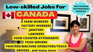 JOB OPPORTUNITIES IN CANADA IN LOW-SKILLED POSITIONS/HARD TO-FILL SKILLS PILOT PROGRAM