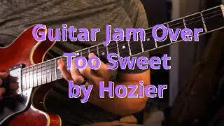 Guitar Solo/Jam on Too Sweet by Hozier