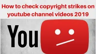 How to check copyright strikes on youtube channel videos 2019