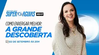 Aula 1 - Como enxergar melhor: A grande descoberta | SUPER ÁGUIAS
