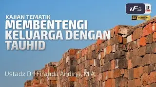 Membentengi Keluarga Dengan Tauhid - Ustadz Dr. Firanda Andirja, M.A