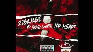 21 Savage & Young Choppa No Heart
