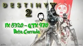 Destiny 2 - PC FX 8320 + GTX 970