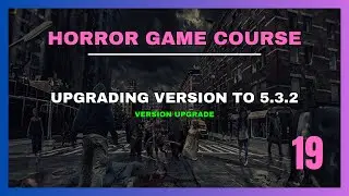 How To Make A Horror Game In Unreal Engine 5 | Upgrading to 5.3.2 | Part 19