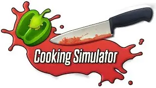 Cooking Simulator. Какой из меня шеф-повар?