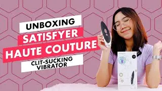 Satisfyer Haute Couture Unboxing 📦 Clit Sucker That Fits the "Chic Aesthetic" ✨