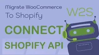 W2S Migrate WooCommerce to Shopify - How to connect WooCommerce and Shopify by API