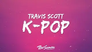 Travis Scott - K-POP (Lyrics) ft. Bad Bunny & The Weeknd