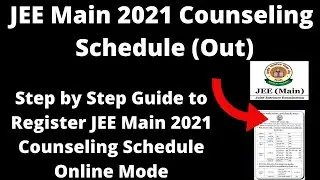 JEE Main 2021 Counseling Schedule (Out) - How to Register JEE Main 2021 Counseling Schedule