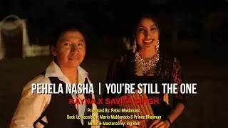 Kayna X Savita Singh - Pehela Nasha  You’re Still The One (2016 Bollywood Remix)