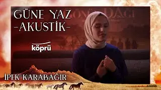 Güne Yaz (Akustik) - İpek Karabağır [Gönül Dağı Dizi Müzikleri ⛰ ©️2022 Köprü ]