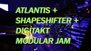Atlantis + Shapeshifter + Digitakt Modular Jam (feat. Grid)