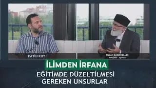 İlimden İrfana – Fatih Kut, Hasan Basri Balcı – 22.09.2024