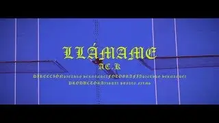 AC.K - LLÁMAME  {Oficial Video}