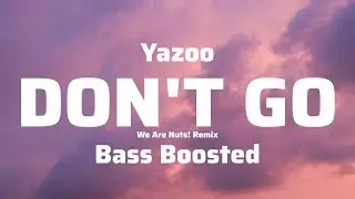 Yazoo - Don't Go (We Are Nuts! Remix) [Bass Boosted] | BAN Nation