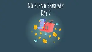 Day 7 - No Spend February