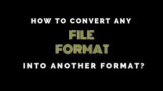How to convert any file format into another format online? | any format, i said any.