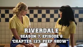 Riverdale Season 7, Episode 6 "Chapter One Hundred Twenty-Three: Peep Show" Recap