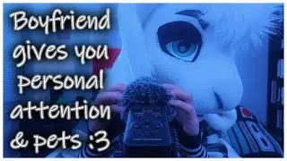 [Furry ASMR] Boyfriend gives you personal attention & pets :3 (Positive affirmations, good boy/girl)