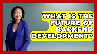What Is the Future of Backend Development? | Server Logic Simplified News