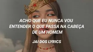 Eu nunca vou entender o pensamento de um homem