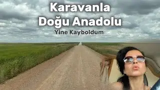 Karavanla Doğu Anadolu Turu Bölüm 1 | Muhteşem Yol Manzaraları
