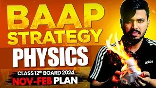 Class 12 Physics BAAP Strategy NOV-FEB Roadmap | Score 95+ in Physics 🔥 CBSE Board 2023-24 