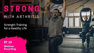 Arthritis Research Education Series Ep. 9 - STRONG with Arthritis Webinar