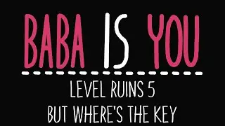 Baba Is You - Level Ruins 5 - But where's the key - Solution