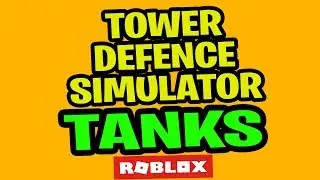 TOWER DEFENSE SIMULATOR TANKS UPDATE | CROOK BOSS UNIT