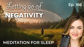 Sleep Meditation - Letting Go Of Negativity - Anxiety Soothing Relaxation To Beat Insomnia