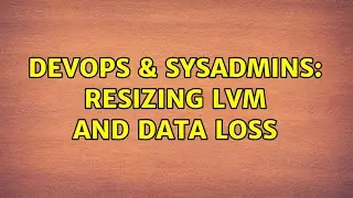DevOps & SysAdmins: Resizing LVM and data loss (2 Solutions!!)