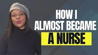 I ALMOST BECAME A NURSE