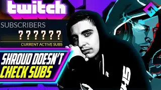 Shroud Hasn't Checked Subs in MONTHS