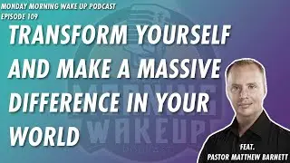 Become a WORLD changer and step up to your POTENTIAL to TRANSFORM your surroundings - MMWU ep. 109
