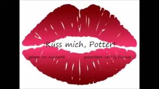 Küss mich, Potter (Fanfiction) - Kapitel 1 (gelesen von AiyanaHB, geschrieben von Lily Summer)