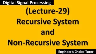 Recursive & Non-Recursive Systems(DSP Lecture-29)