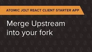 Atomic Jolt React Client Ep. 6: Merge Upstream into your fork