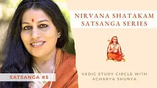 Nirvana Shatakam Part 5: Unlock the Secrets of Nirvana Shatakam with Acharya Shunya