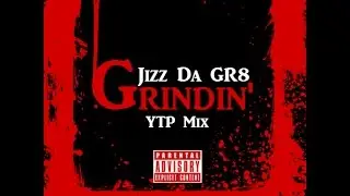 Jizz Da GR8 - Grindin' (YTP Mix) (Prod. By Boi-1da & Vinylz)