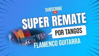 Super Remate por Tangos. Guitarra Flamenca