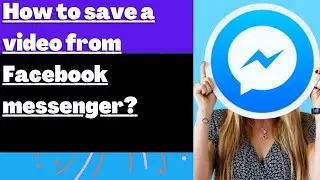 How to save a video from Facebook messenger into gallery?