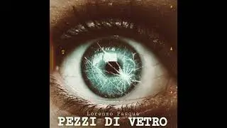 Lorenzo Pasqua - PEZZI DI VETRO