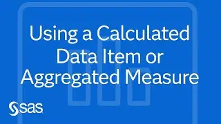 SAS Demo | How to use a Calculated Data Item or Aggregated Measure to Answer Business Questions