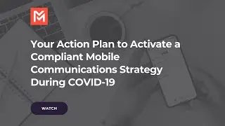 Your Action Plan to Activate a Compliant Mobile Communications Strategy During COVID-19