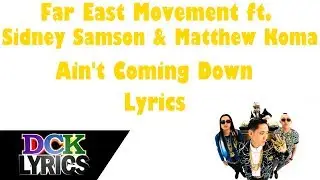 Far East Movement ft. Sidney Samson & Matthew Koma - Ain't Coming Down - Lyrics