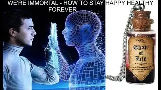 WE'RE IMMORTAL - STAY HAPPY n HEALTHY FOREVER