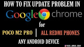 HOW TO FIX GOOGLE CHROME UPDATE PROBLEM - POCO M2 PRO, REDMI PHONES OR ANY ANDROID PHONES