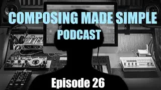 Composing Made Simple: The One without Todd | Episode 26